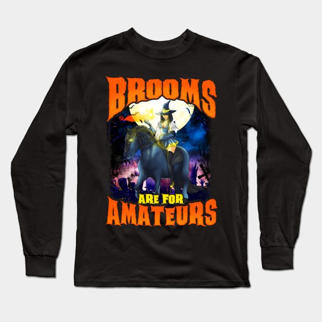 Brooms Are For Amatuers! Halloween Gift For Horse Lovers Long Sleeve T-Shirt by Jamrock Designs